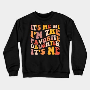 It's Me Hi I'm The Favorite Daughter It's Me Crewneck Sweatshirt